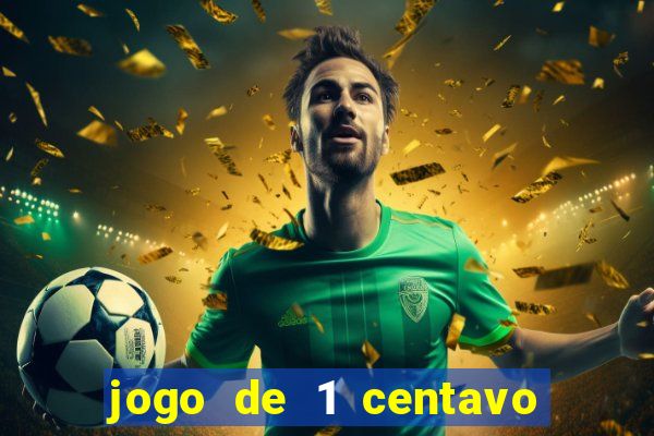 jogo de 1 centavo no esporte da sorte